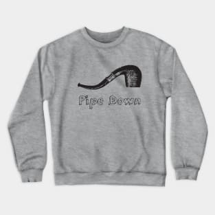 Pipe Down Crewneck Sweatshirt